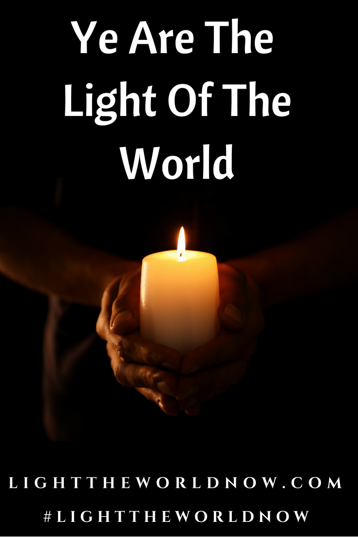 Ye Are the Light of the World - Share God's light and love with others in the Light the World: Build the Kingdom 90 Day Challenge. Join us!